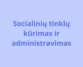Komunikacijos specialistė - Socialinių tinklų kūrimas ir administravimas - 1 Socialinių tinklų kūrimas ir administravimas - Komunikacijos specialistė - 1