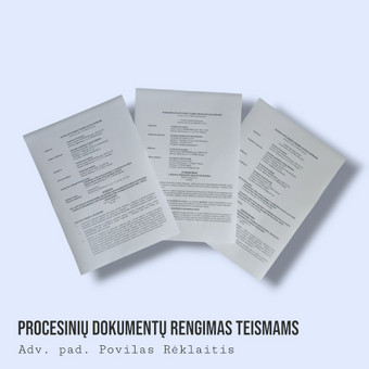 Ieškinių, atsiliepimų, pareiškimų rengimas, kitų procesinių dokumentų rengimas civilinėje, baudžiamojoje, administracinėje teisėje. Kaunas Advokato padėjėjas Povilas Rėklaitis nuotrauka 6 Procesinių dokumentų rengimas teismams Kaunas Advokato padėjėjas Povilas Rėklaitis nuotrauka 6