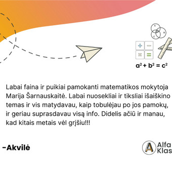 8 kl. mokinius ruošiame stojamiesiems į visas gimnazijas, 10 kl., mokinius ruošiame PUPP egzaminui, o su 12 kl. mokiniais dirbame ties pasiruošimu VBE ir sklandžiu įstojimu į pasirinktą specialybę. Kaunas UAB "Alfa klasė" nuotrauka 3 Ruošimas matematikos egzaminams Kaunas UAB "Alfa klasė" nuotrauka 3