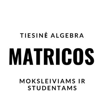 MOKAU PAGAL "OKTAEDRAS" PROGRAMĄ MATRICŲ SKYRIAUS. Vilnius Nerijus nuotrauka 8 TIESINĖ ALGEBRA - MATRICOS Vilnius Nerijus nuotrauka 8