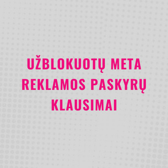 Pagalba sprendžiant užblokuotų META reklamos paskyrų klausimus Klaipėda Akvilė Sakalauskytė nuotrauka 4