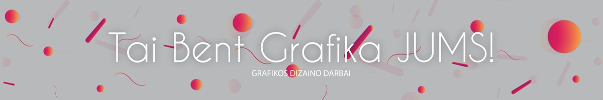 Tai Bent Grafika! - Grafikos dizainerė