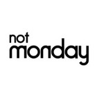 Not Monday Not Monday